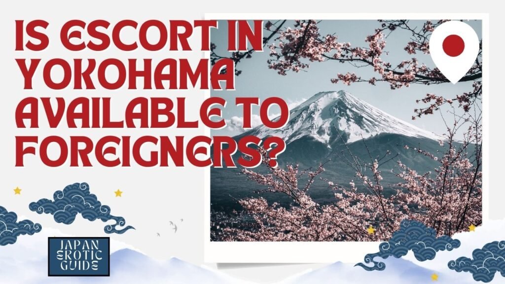 Is Escort in Yokohama available to foreigners?