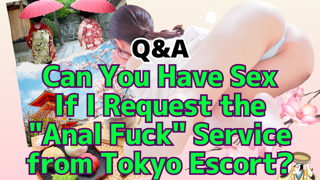 Can You Have Sex If I Request the "Anal Fuck" Service from Tokyo Escort?